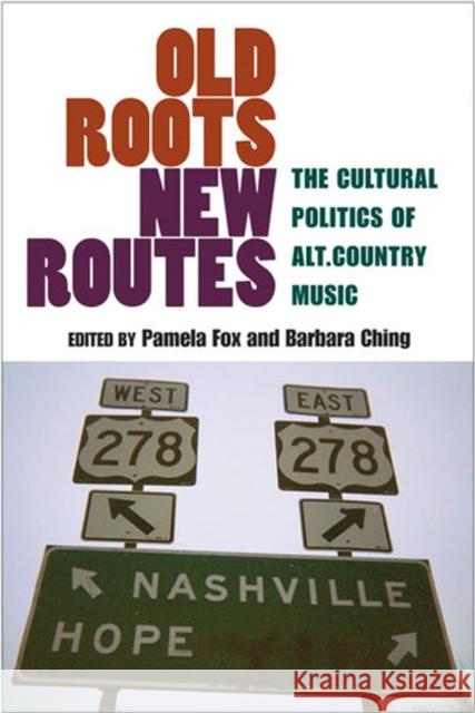 Old Roots, New Routes: The Cultural Politics of Alt.Country Music Fox, Pamela 9780472050536 University of Michigan Press