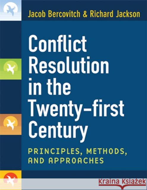 Conflict Resolution in the Twenty-First Century: Principles, Methods, and Approaches Bercovitch, Jacob 9780472050628
