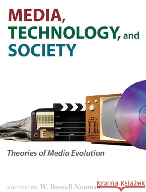 Media, Technology, and Society: Theories of Media Evolution Neuman, W. Russell 9780472050826 University of Michigan Press