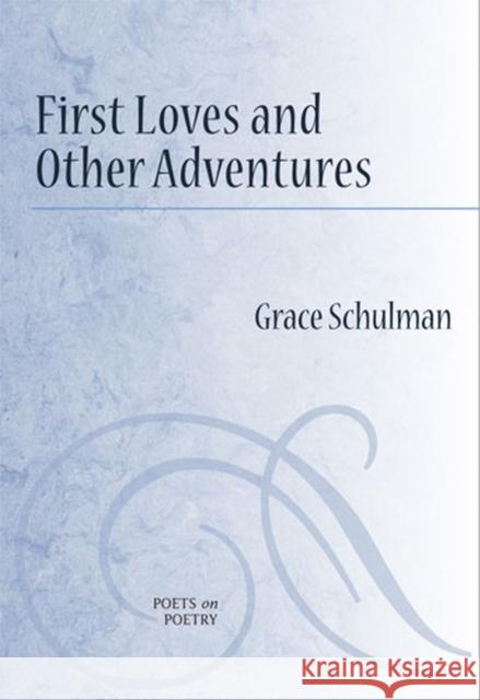 First Loves and Other Adventures Grace Schulman 9780472050871