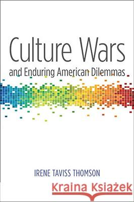 Culture Wars and Enduring American Dilemmas Irene Taviss Thomson 9780472050888