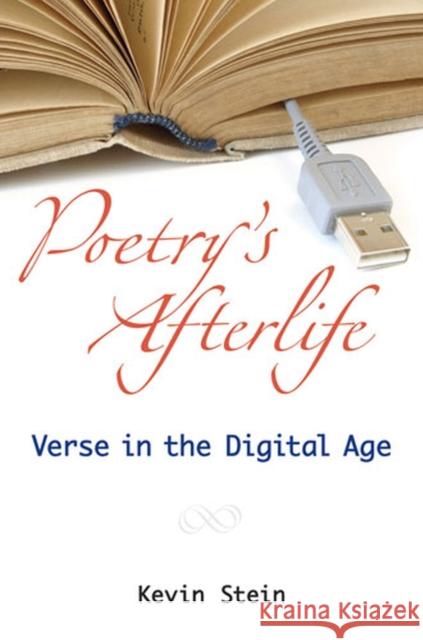 Poetry's Afterlife: Verse in the Digital Age Stein, Kevin 9780472050994