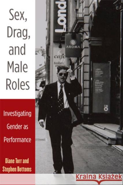 Sex, Drag, and Male Roles: Investigating Gender as Performance Torr, Diane 9780472051021