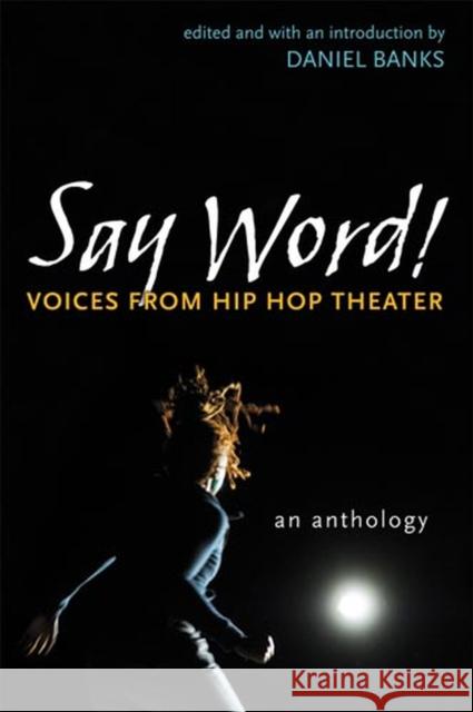 Say Word!: Voices from Hip Hop Theater Banks, Daniel 9780472051328