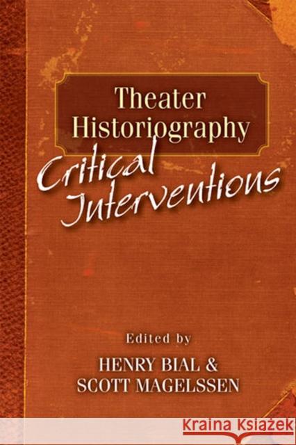 Theater Historiography: Critical Interventions Bial, Henry Carl 9780472051335