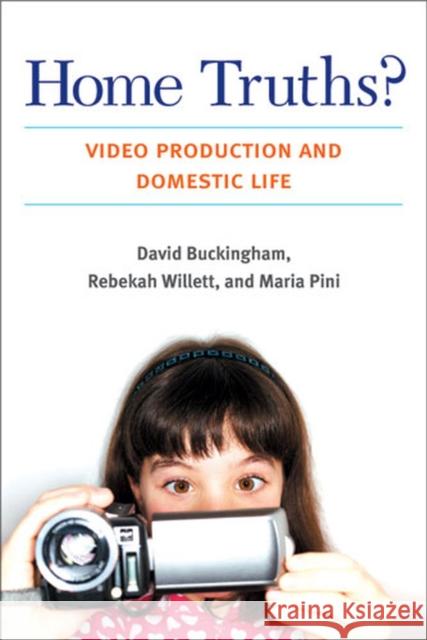 Home Truths?: Video Production and Domestic Life Buckingham, David 9780472051373 University of Michigan Press