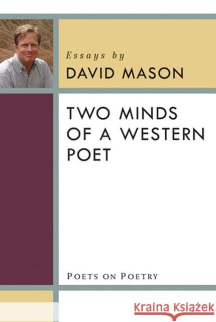 Two Minds of a Western Poet: Essays Mason, David 9780472051427 University of Michigan Press