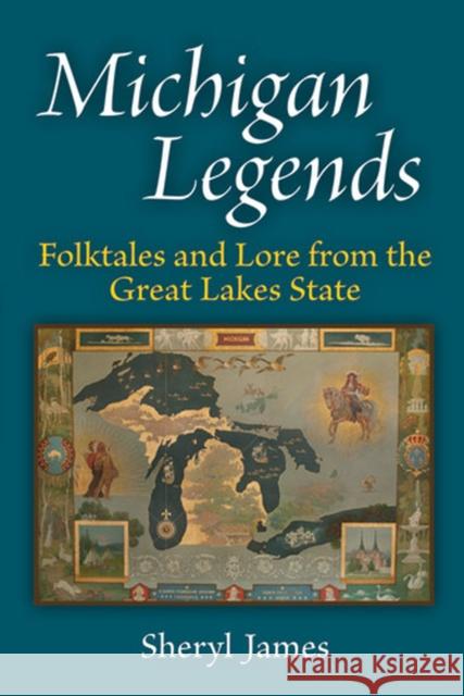Michigan Legends: Folktales and Lore from the Great Lakes State James, Sheryl 9780472051748
