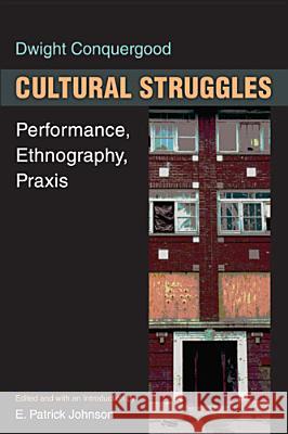 Cultural Struggles: Performance, Ethnography, Praxis Conquergood, Dwight 9780472051953 University of Michigan Press