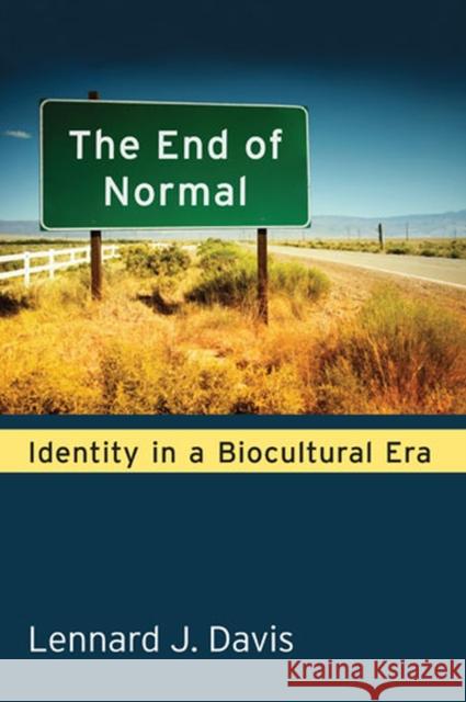 The End of Normal: Identity in a Biocultural Era Davis, Lennard 9780472052028 University of Michigan Press