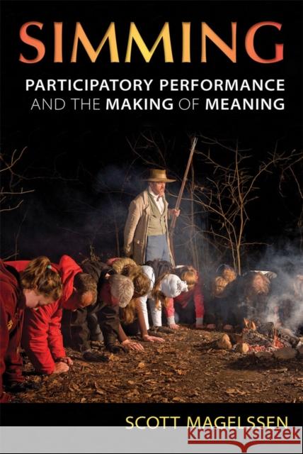 Simming: Participatory Performance and the Making of Meaning Magelssen, Scott 9780472052141