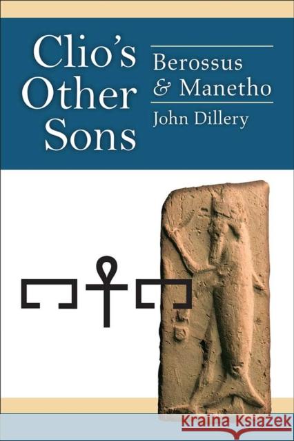 Clio's Other Sons: Berossus and Manetho John D. Dillery 9780472052271