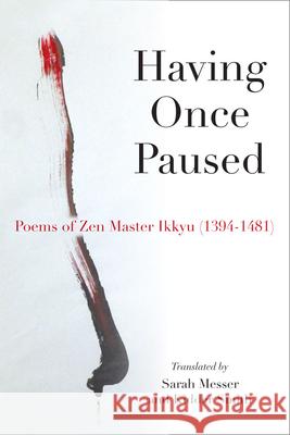 Having Once Paused: Poems of Zen Master Ikkyau (1394-1481) Ikkyau                                   Ikkyu                                    Sarah Messer 9780472052561