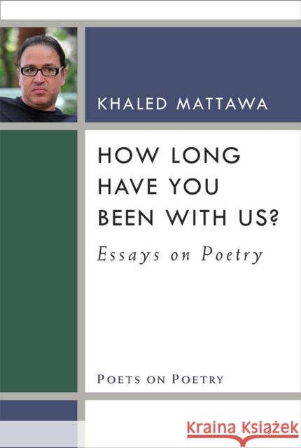 How Long Have You Been with Us?: Essays on Poetry Khaled Mattawa 9780472053292