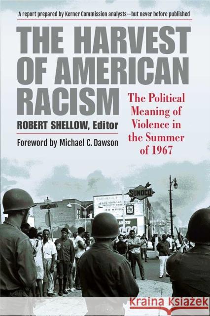 The Harvest of American Racism: The Political Meaning of Violence in the Summer of 1967 Robert Scott Shellow Michael C. Dawson David O. Sears 9780472053889