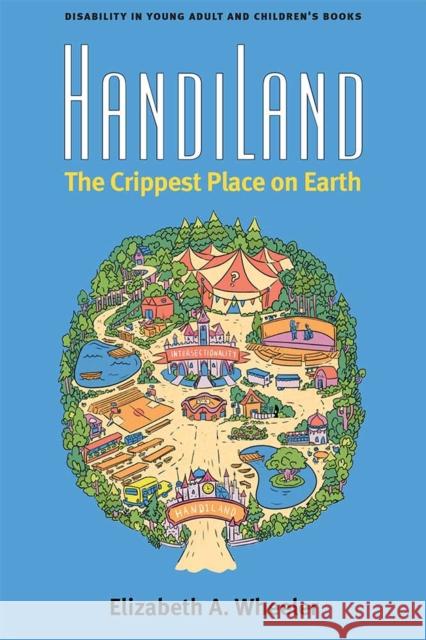 Handiland: The Crippest Place on Earth Elizabeth A. Wheeler 9780472054206