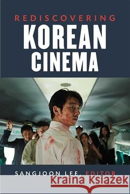 Rediscovering Korean Cinema Sangjoon Lee 9780472054299 University of Michigan Press