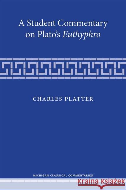 A Student Commentary on Plato's Euthyphro Charles Platter 9780472054329
