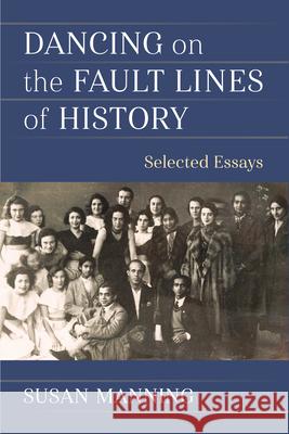 Dancing on the Fault Lines of History: Selected Essays Susan Manning 9780472054374 University of Michigan Press