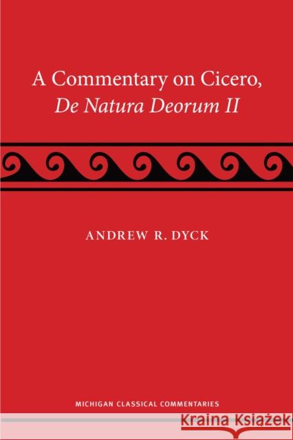 A Commentary on Cicero, de Natura Deorum II Andrew R. Dyck 9780472054831 University of Michigan Press