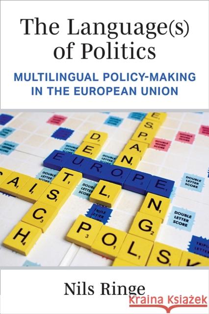 The Language(s) of Politics: Multilingual Policy-Making in the European Union Nils Ringe 9780472055135