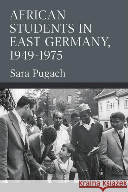 African Students in East Germany, 1949-1975 Sara Pugach 9780472055562 University of Michigan Press