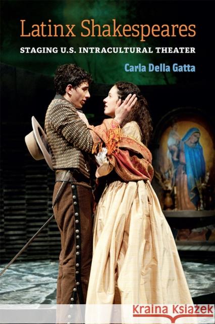 Latinx Shakespeares: Staging U.S. Intracultural Theater Carla Dell 9780472055777