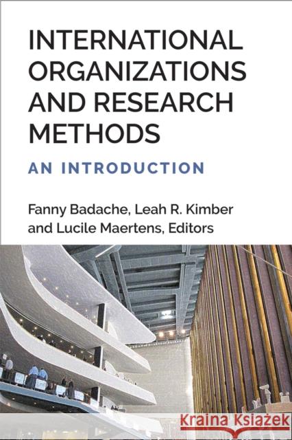 International Organizations and Research Methods: An Introduction Fanny Badache Leah R. Kimber Lucile Maertens 9780472056224 University of Michigan Press