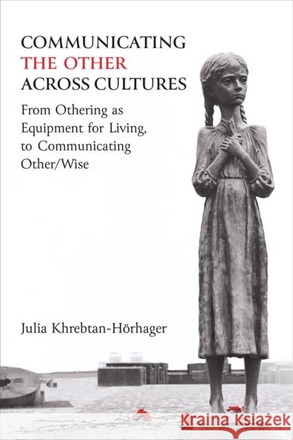 Communicating the Other across Cultures Julia Khrebtan-Hoerhager 9780472056521 The University of Michigan Press