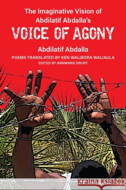 The Imaginative Vision of Abdilatif Abdalla's Voice of Agony Abdilatif Abdalla 9780472056613 The University of Michigan Press