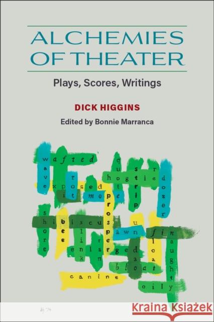 Alchemies of Theater: Plays, Scores, Writings Dick Higgins Bonnie Marranca 9780472056781