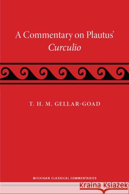 A Commentary on Plautus' Curculio T. H. M. Gellar-Goad 9780472057061 University of Michigan Press