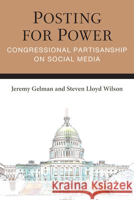 Posting for Power: Congressional Partisanship on Social Media Steven Lloyd Wilson 9780472057924 University of Michigan Press