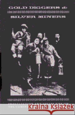 Gold Diggers and Silver Miners: Prostitution and Social Life on the Comstock Lode Goldman, Marion S. 9780472063321 University of Michigan Press