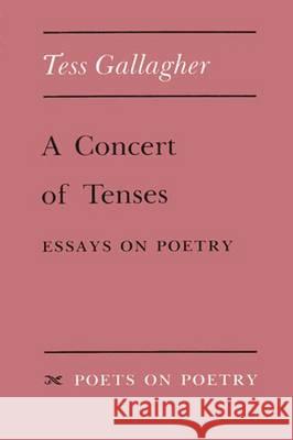 A Concert of Tenses: Essays on Poetry Gallagher 9780472063703