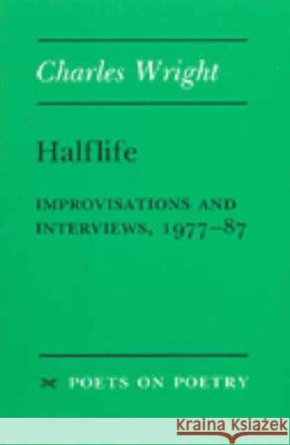 Halflife: Improvisations and Interviews, 1977-87 Wright, Charles 9780472063840