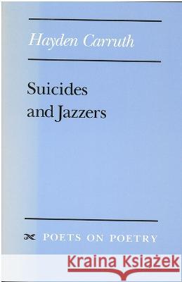 Suicides and Jazzers Hayden Carruth 9780472064199