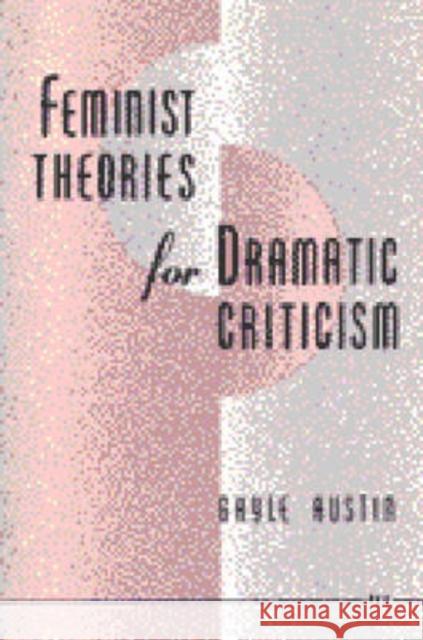 Feminist Theories for Dramatic Criticism Austin, Gayle 9780472064298