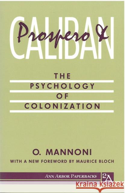 Prospero and Caliban: The Psychology of Colonization Mannoni, Octave 9780472064304