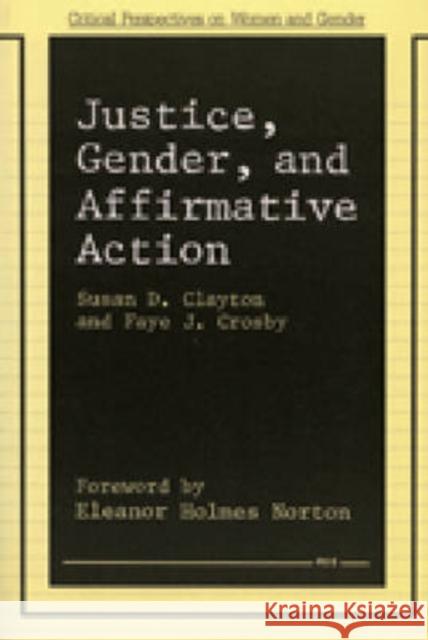 Justice, Gender, and Affirmative Action Susan D. Clayton Faye J. Crosby Faye J. Crosby 9780472064649