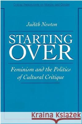 Starting Over : Feminism and the Politics of Cultural Critique Judith L. Newton   9780472064823