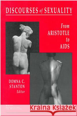 Discourses of Sexuality: From Aristotle to AIDS Domna C. Stanton 9780472065134 University of Michigan Press