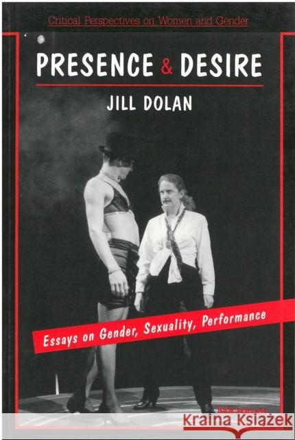 Presence and Desire: Essays on Gender, Sexuality, Performance Dolan, Jill 9780472065301