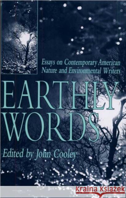 Earthly Words: Essays on Contemporary American Nature and Environmental Writers John Cooley 9780472065370