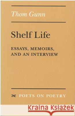 Shelf Life: Essays, Memoirs, and an Interview Thom Gunn 9780472065417