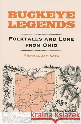 Buckeye Legends: Folktales and Lore from Ohio Michael Jay Katz 9780472065585