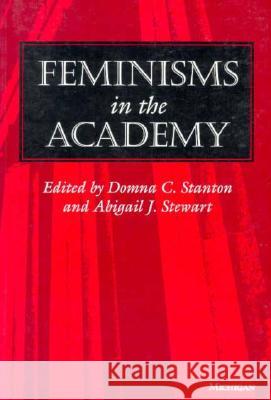 Feminisms in the Academy Donna C. Stanton Abigail J., PhD Stewart Domna C. Stanton 9780472065660 University of Michigan Press