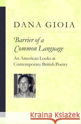 Barrier of a Common Language: An American Looks at Contemporary British Poetry Gioia, Michael Dana 9780472065820