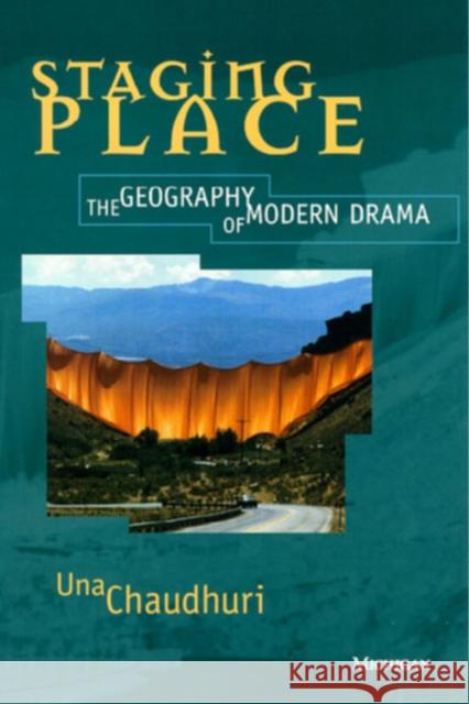 Staging Place: The Geography of Modern Drama Chaudhuri, Una 9780472065899