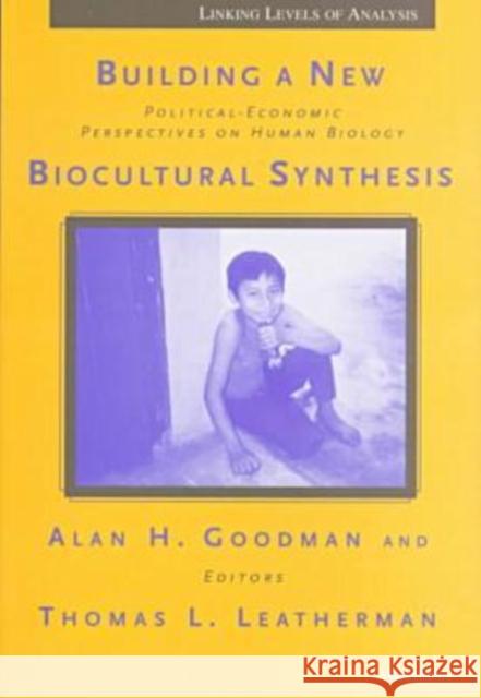 Building a New Biocultural Synthesis: Political-Economic Perspectives on Human Biology Goodman, Alan H. 9780472066063 University of Michigan Press